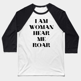 I am woman hear me roar Baseball T-Shirt